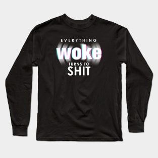 Everything Woke Turns to Shit Funny Trump Political Quote Long Sleeve T-Shirt